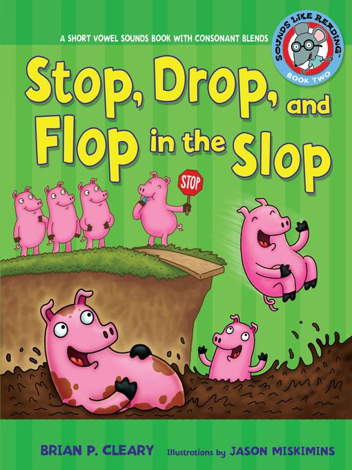 Stop, Drop, and Flop in the Slop: A Short Vowel Sounds Book with Consonant Blends: Sounds Like Reading<sup>TM</sup> Series, Book 2
